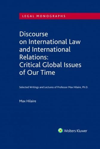 Discourse on International Law and International Relations: Critical Global Issues of Our Time. Selected Writings and Lectures of Professor Max Hilair