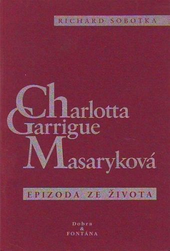 Charlotta Garrigue Masaryková - Richard Sobotka