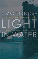 The Motion of Light in Water: Sex and Science Fiction Writing in the East Village (Delany Samuel R.)(Paperback)