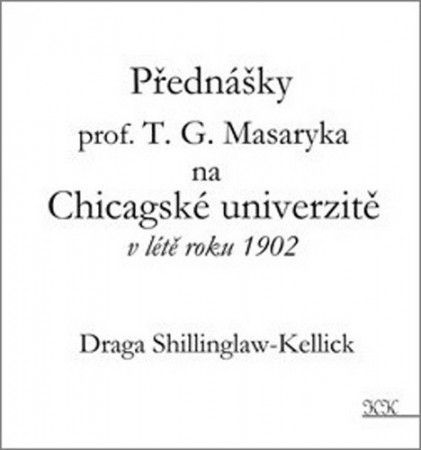 Přednášky profesora T. G. Masaryka na Chicagské univerzitě v létě roku 1902 - Shillinglaw-Kellick Draga