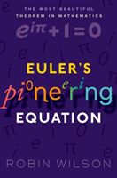 Euler's Pioneering Equation - The most beautiful theorem in mathematics (Wilson Robin (Emeritus Professor of Pure Mathematics Open University))(Paperback / softback)