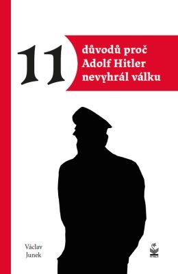 11 důvodů proč Adolf Hitler nevyhrál válku - Václav Junek - e-kniha