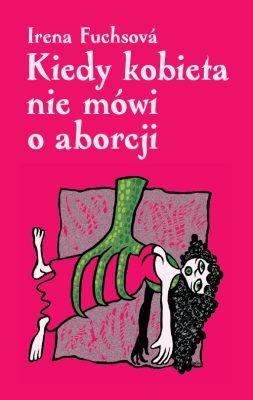 Kiedy kobieta nie mówi o aborcji - Irena Fuchsová - e-kniha