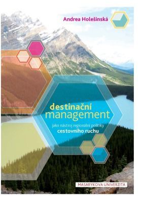 Destinační management jako nástroj regionální politiky cestovního ruchu - Holešinská Andrea - e-kniha