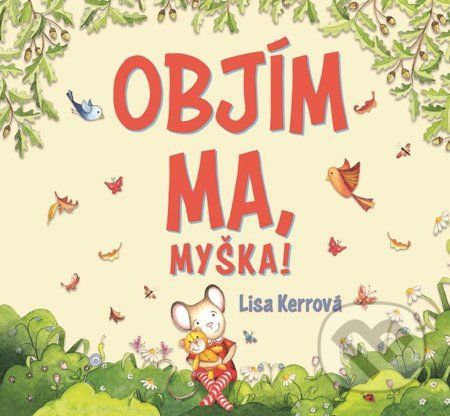Objím ma, myška! - Lisa Kerr