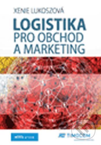 Logistika pro obchod a marketing - Xenie Lukoszová