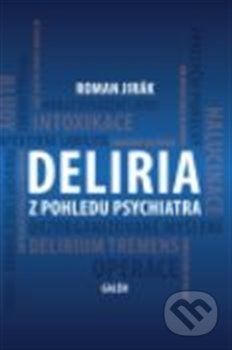 Deliria z pohledu psychiatra - Roman Jirák