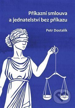 Příkazní smlouva a jednatelství bez příkazu - Petr Dostalík