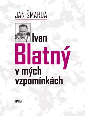 Ivan Blatný v mých vzpomínkách - Jan Šmarda - e-kniha