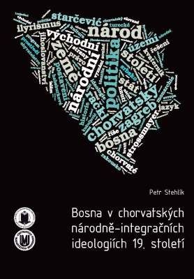 Bosna v chorvatských národně-integračních ideologiích 19. století - Petr Stehlík - e-kniha