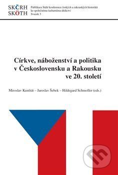 Církve, náboženství a politika v Československu a Rakousku ve 20. století - Miroslav Kunštát