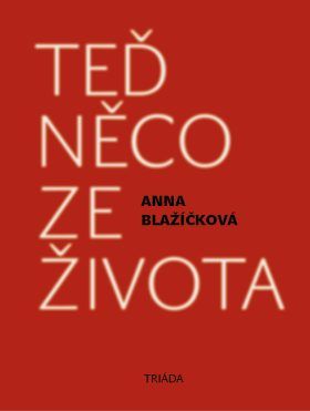 Teď něco ze života - Anna Blažíčková - e-kniha