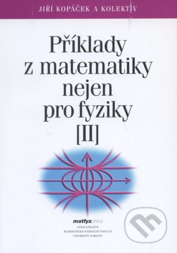 Příklady z matematiky nejen pro fyziky II. - Jiří Kopáček