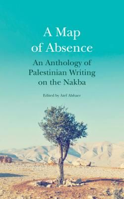 Map of Absence - An Anthology of Palestinian Writing on the Nakba(Paperback / softback)