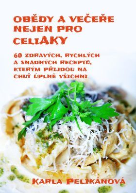 Obědy a večeře nejen pro celiaky - Karla Pelikánová - e-kniha