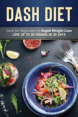 Dash Diet: Dash Diet for Beginners to Rapid Weight Loss: Lose Up to 30 Pounds in 30 Days (Pannana Lady)(Paperback)