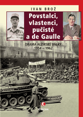 Povstalci, vlastnenci, pučisté a de Gaulle - Ivan Brož - e-kniha