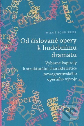 Od číslované opery k opernímu dramatu - Miloš Schnierer