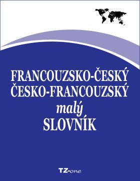 Francouzsko-český / česko-francouzský malý slovník - kolektiv autorů TZ-one - e-kniha