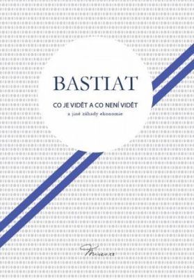 Co je vidět a co není vidět a jiné záhady ekonomie - Frédéric Claude Bastiat - e-kniha