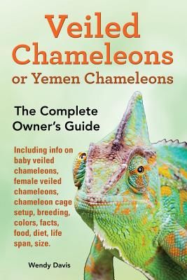 Veiled Chameleons or Yemen Chameleons as Pets. Info on Baby Veiled Chameleons, Female Veiled Chameleons, Chameleon Cage Setup, Breeding, Colors, Facts (Davis Wendy)(Paperback)