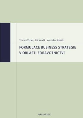 Formulace business strategie v oblasti zdravotnictví - Vratislav Kozák, Tomáš Vican, Jiří Vaněk - e-kniha