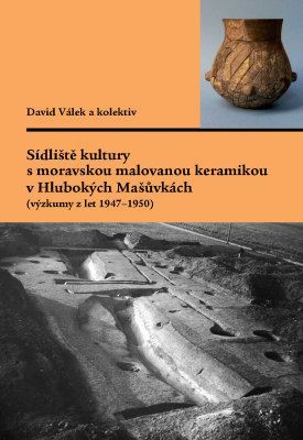 Sídliště kultury s moravskou malovanou keramikou v Hlubokých Mašůvkách (výzkumy z let 1947–1950) - David Válek, Gabriela Dreslerová, Miroslava Gregero