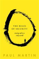 Rules of Security - Staying Safe in a Risky World (Martin Paul (Honorary Principal Research Fellow Institute for Security Science and Technology Imperial College London and Senior Associate Fellow Royal United Services Institute for Defence and Security S