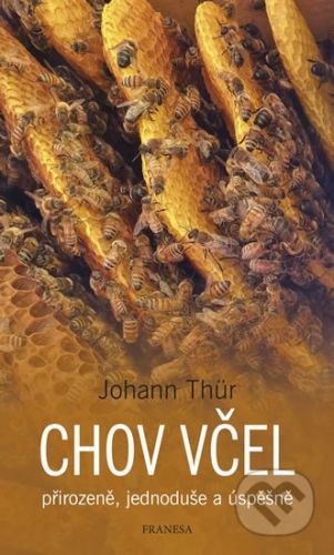 Chov včel přirozeně, jednoduše a úspěšně - Johann Thür