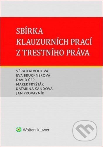 Sbírka klauzurních prací z trestního práva - Věra Kalvodová, Eva Brucknerová, David Čep