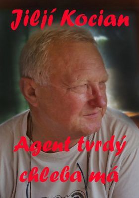 Agent tvrdý chleba má. - Jiljí Kocian - e-kniha