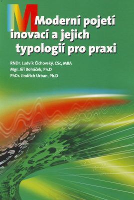 Moderní pojetí inovací a jejich typologií pro praxi - Ludvík Čichovský CSc, , Jiří Boháček, , Jindřich Urban, PhD. - e-kniha