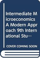 Intermediate Microeconomics A Modern Approach 9th International Student Edition + Workouts in Intermediate Microeconomics for Intermediate Microeconomics and Intermediate Microeconomics with Calculus, Ninth Edition (Varian Hal R. (University of California