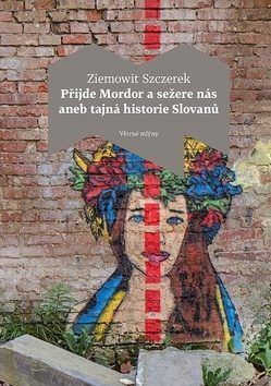 Přijde Mordor a sežere nás aneb Tajná historie Slovanů - Ziemowit Szczerek - e-kniha