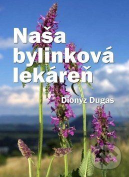 Naša bylinková lekáreň - Dionýz Dugas