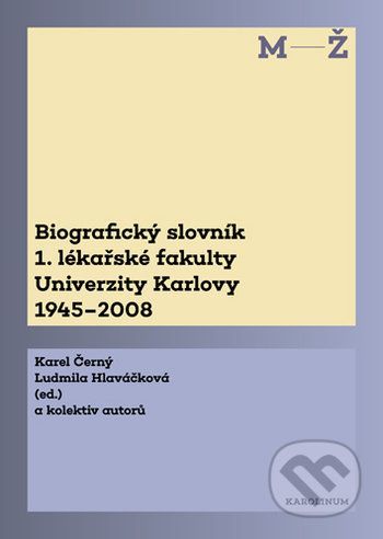 Biografický slovník 1. lékařské fakulty Univerzity Karlovy 1945-2008. 2. svazek M-Ž. - Karel Hlaváčková Ludmila Černý