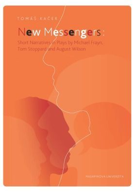 New Messengers: Short Narratives in Plays by Michael Frayn, Tom Stoppard and August Wilson - Kačer Tomáš - e-kniha