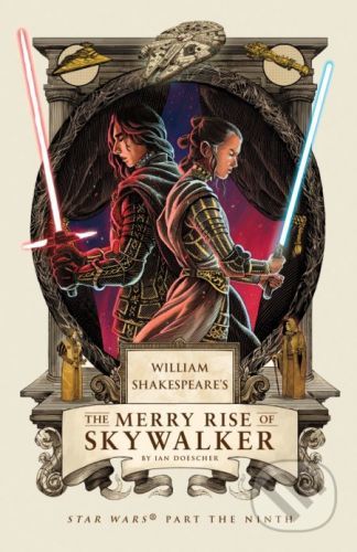 William Shakespeare's The Merry Rise of Skywalker - Ian Doescher