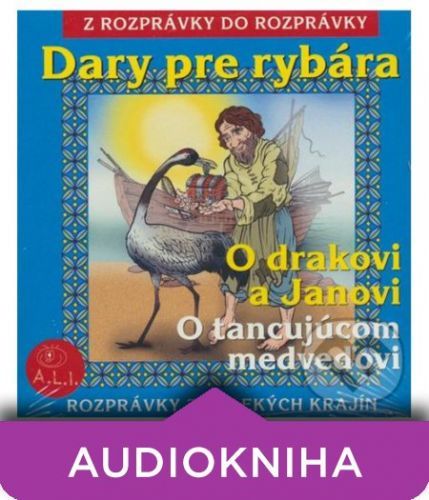 Dary pre rybára, O drakovi a Janovi, O tancujúcom medveďovi - Alžbeta Kristeľová