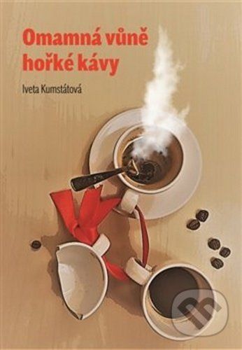 Omamná vůně hořké kávy - Iveta Kumstátová