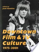 Downtown Film and TV Culture 1975-2001 (Hawkins Joan)(Paperback)