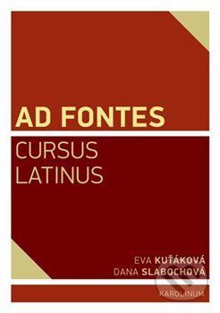 Ad Fontes. Cursus Latinus - Eva Kuťáková