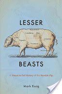 Lesser Beasts - A Snout-to-Tail History of the Humble Pig (Essig Mark)(Pevná vazba)