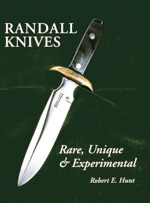 Randall Knives: Rare, Unique, & Experimental (Hunt Robert E.)(Paperback)
