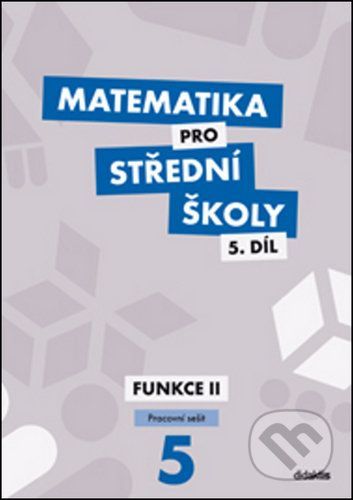 Matematika pro střední školy 5.díl Pracovní sešit - Čeněk Kodejška, Jiří Ort