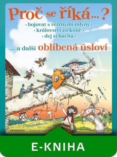 Proč se říká… ? Bojovat s větrnými mlýny… a další oblíbená úsloví - Petr Kostka