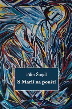 S Marií na poušti - Filip Štojdl