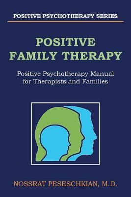 Positive Family Therapy: Positive Psychotherapy Manual for Therapists and Families (Peseschkian M. D. Nossrat)(Paperback)