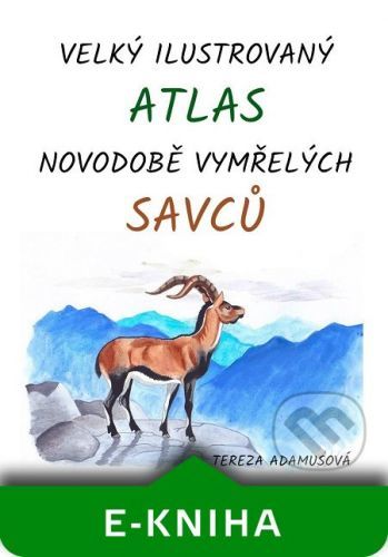 Velký ilustrovaný atlas novodobě vymřelých savců - Tereza Adamusová