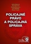 Policajné právo a policajná správa - Jana Hašanová, Jana Šimonová, Klaudia Marczyová, Jozef Medelský, Marián Piváček